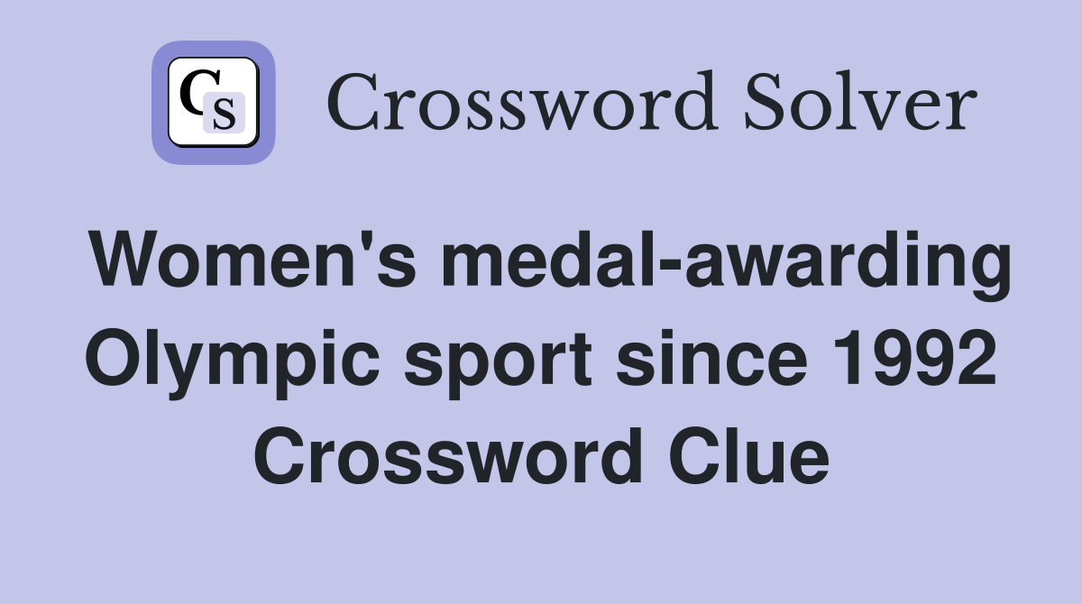 Women's medalawarding Olympic sport since 1992 Crossword Clue